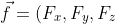 \vec{f}=(F_x,F_y,F_z)